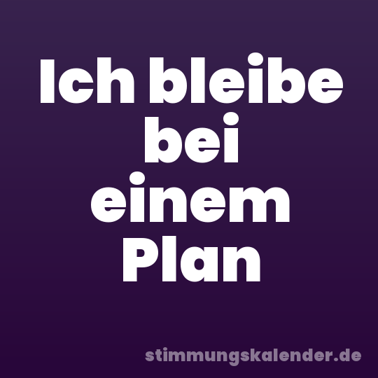 Ich bleibe bei einem Plan