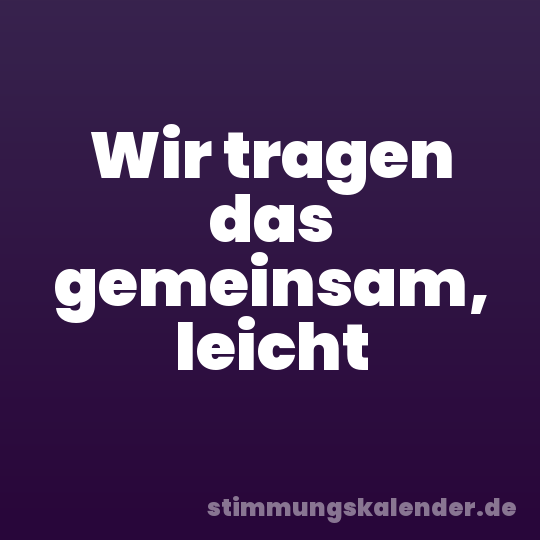 Wir tragen das gemeinsam, leicht