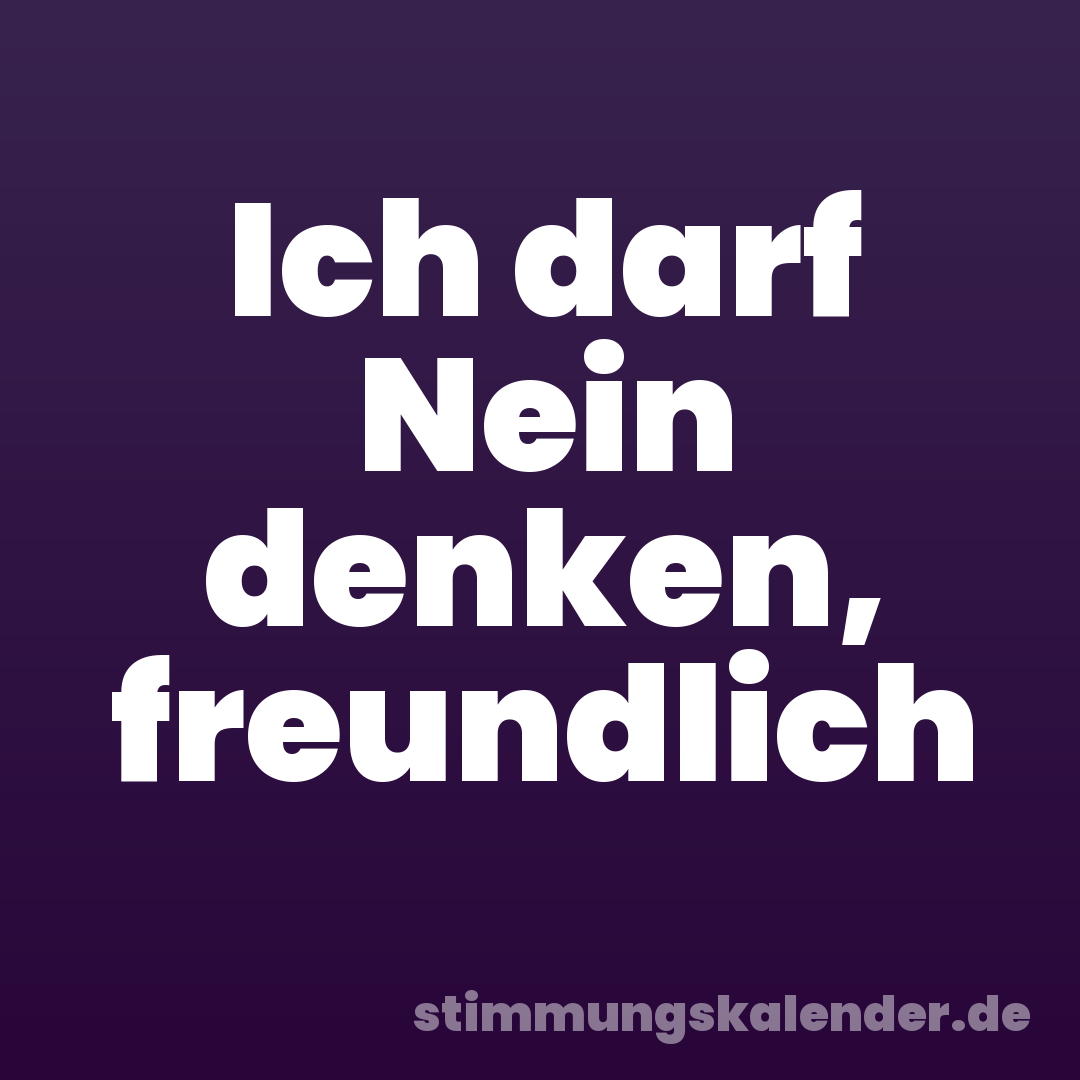 Ich darf Nein denken, freundlich
