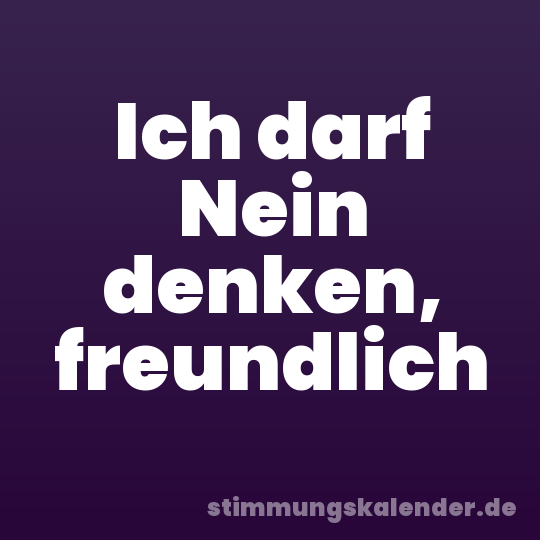 Ich darf Nein denken, freundlich
