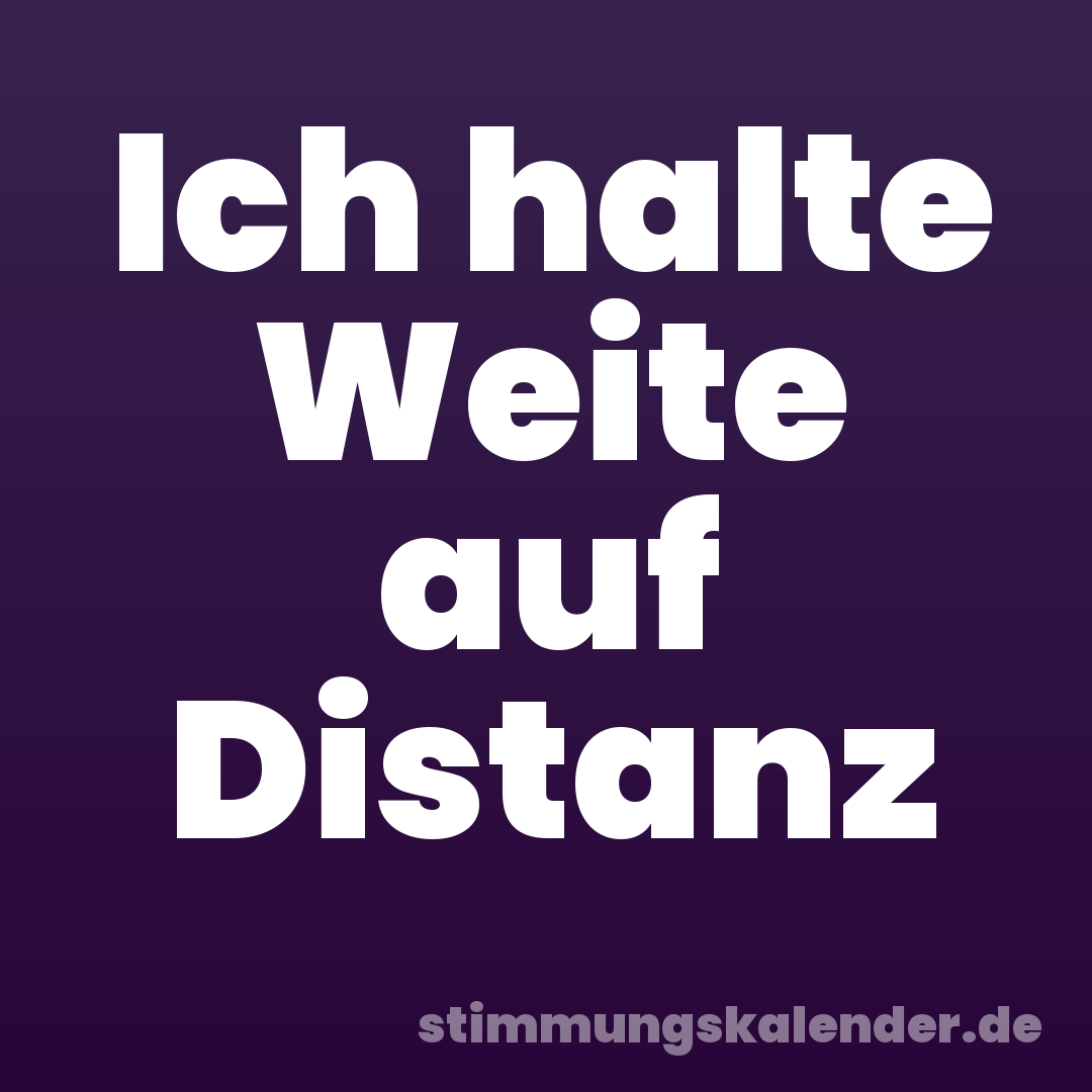 Ich halte Weite auf Distanz