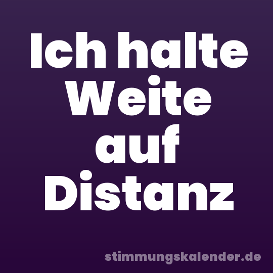Ich halte Weite auf Distanz