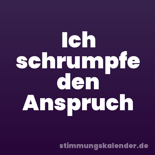 Ich schrumpfe den Anspruch