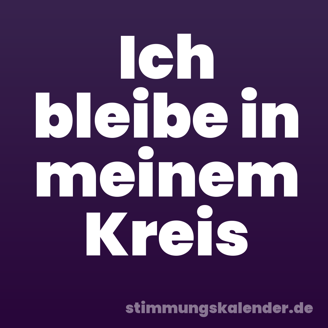 Ich bleibe in meinem Kreis