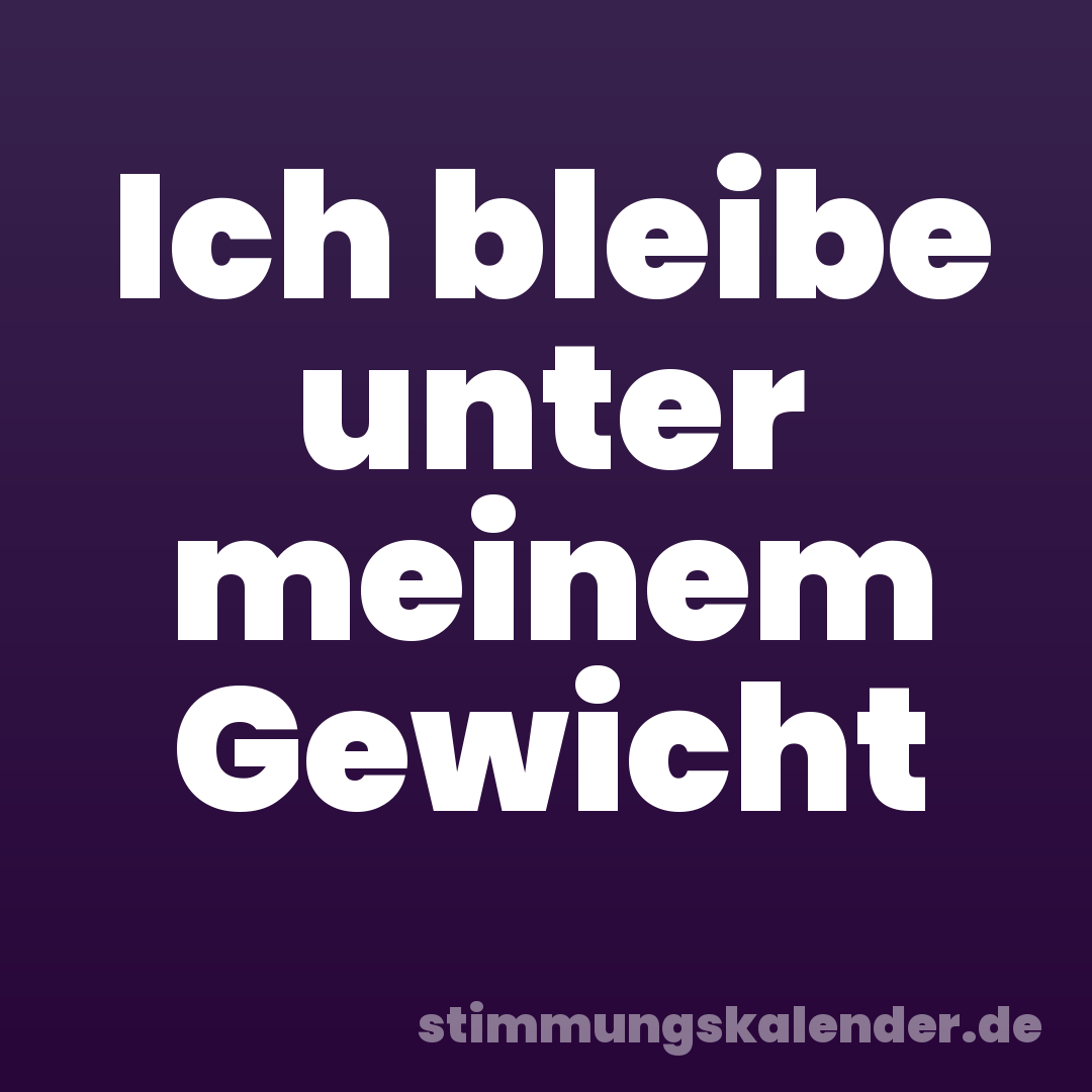 Ich bleibe unter meinem Gewicht