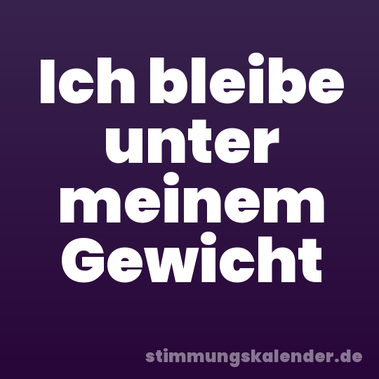 Ich bleibe unter meinem Gewicht