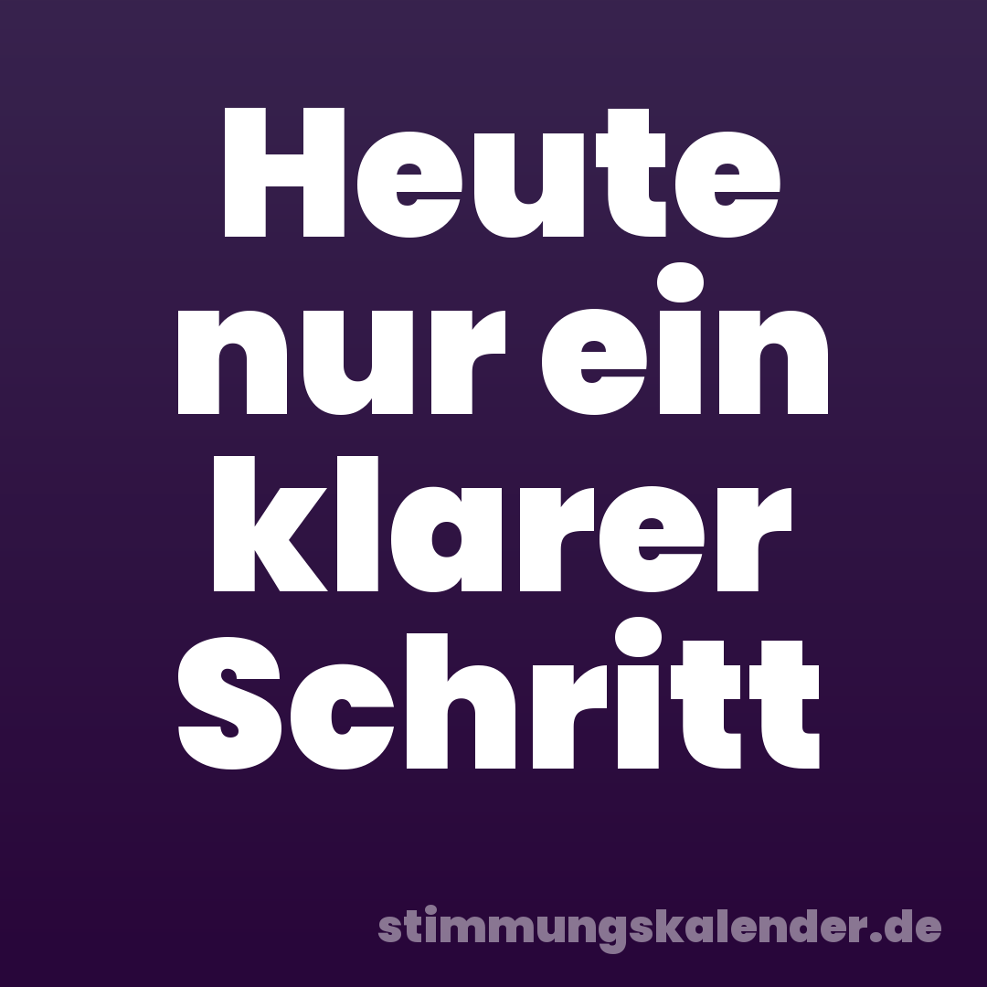 Heute nur ein klarer Schritt