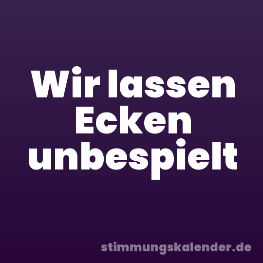Wir lassen Ecken unbespielt