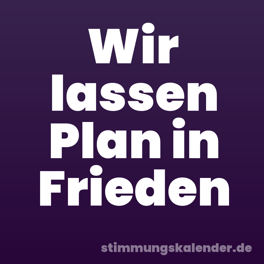 Wir lassen Plan in Frieden