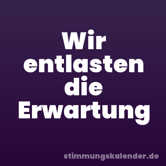 Wir entlasten die Erwartung