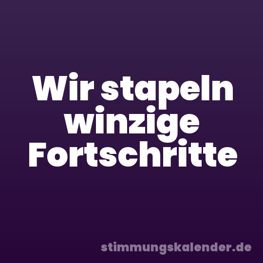 Wir stapeln winzige Fortschritte