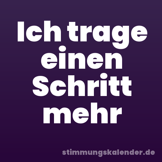 Ich trage einen Schritt mehr