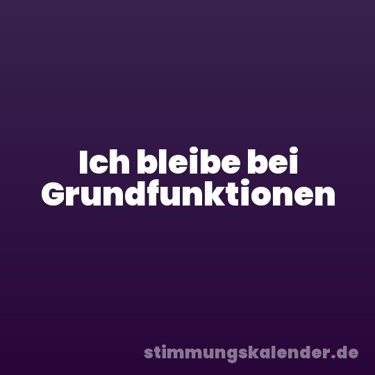 Ich bleibe bei Grundfunktionen