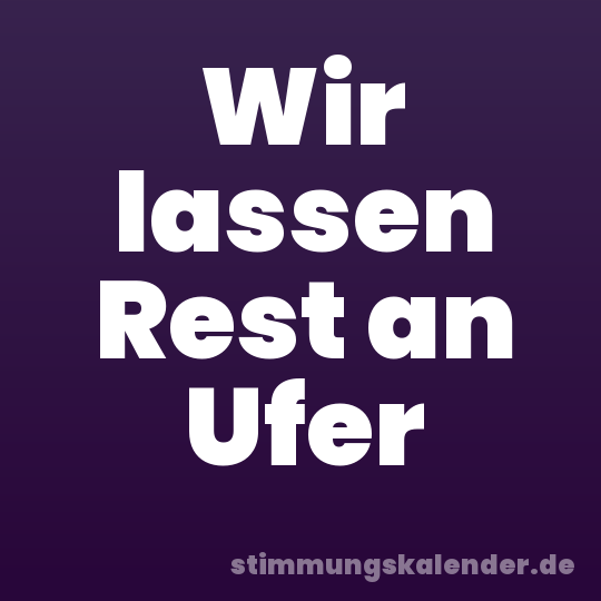 Wir lassen Rest an Ufer