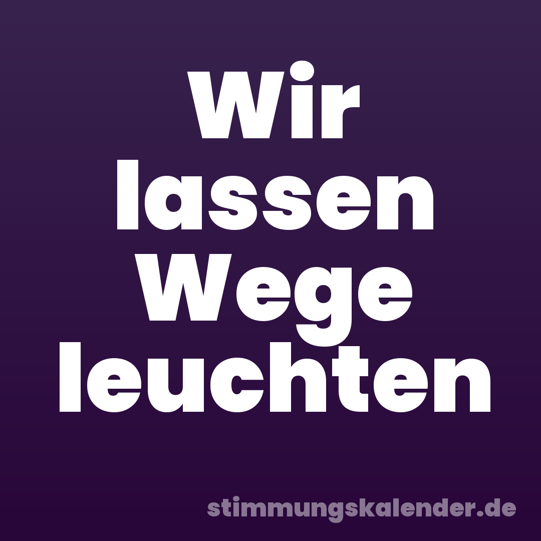 Wir lassen Wege leuchten