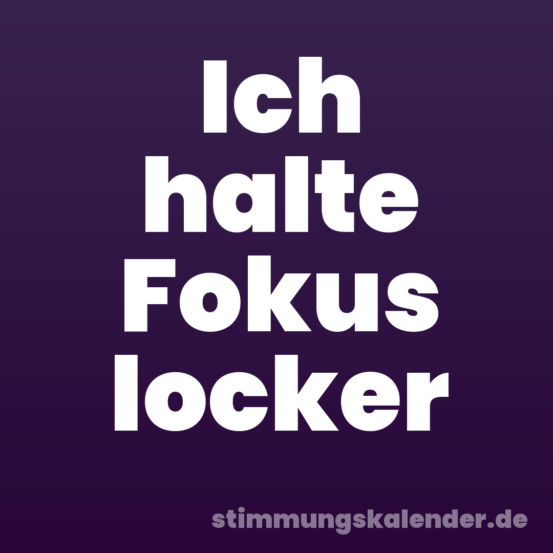 Ich halte Fokus locker