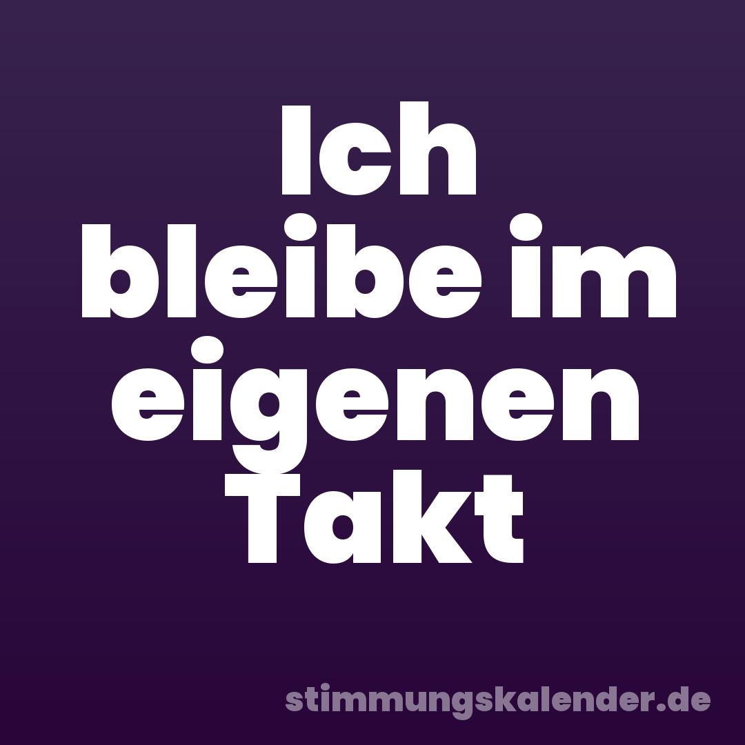 Ich bleibe im eigenen Takt