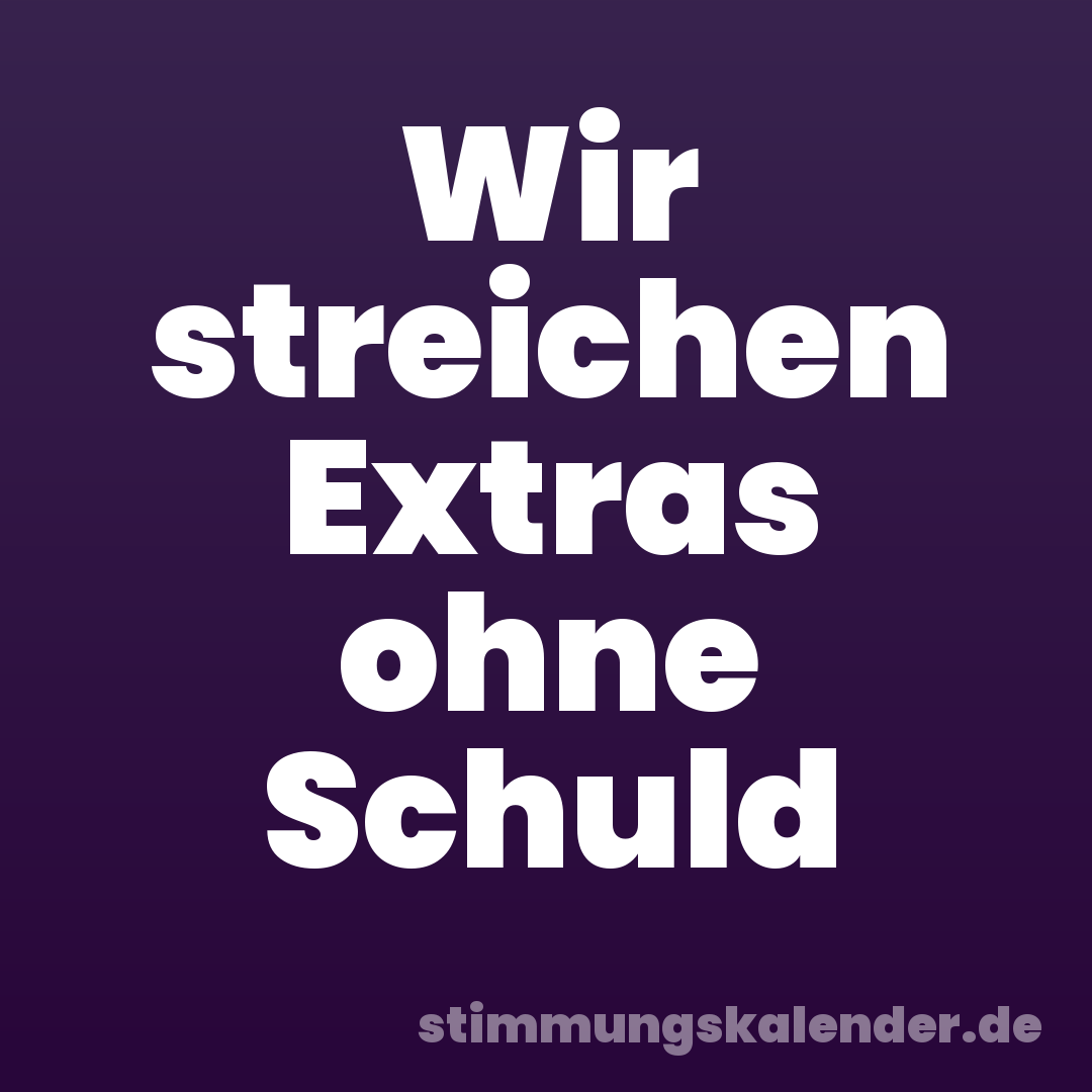 Wir streichen Extras ohne Schuld