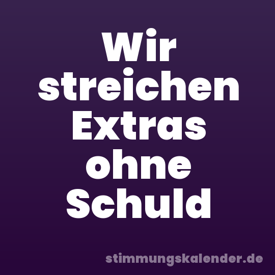 Wir streichen Extras ohne Schuld