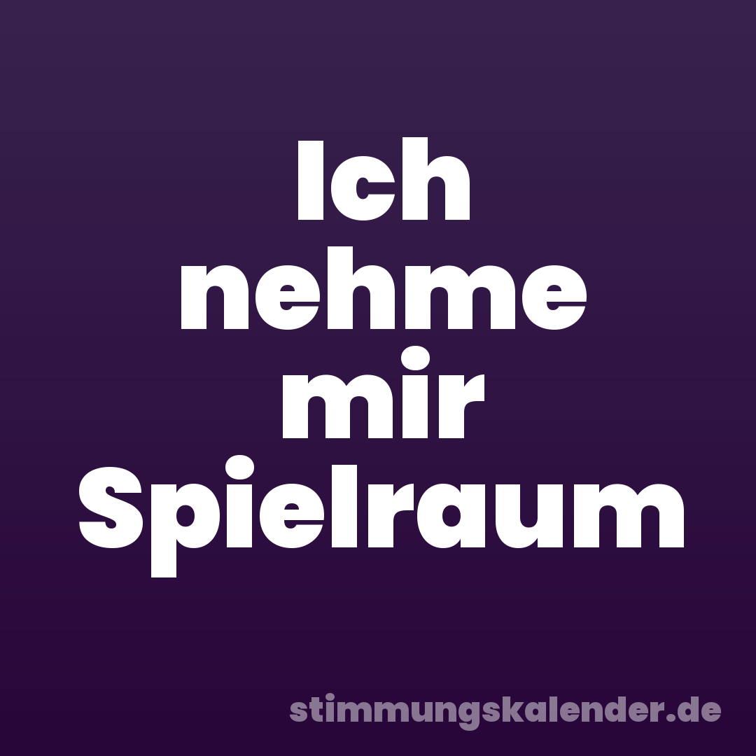Ich nehme mir Spielraum