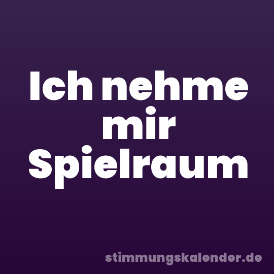 Ich nehme mir Spielraum