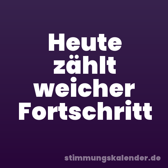 Heute zählt weicher Fortschritt