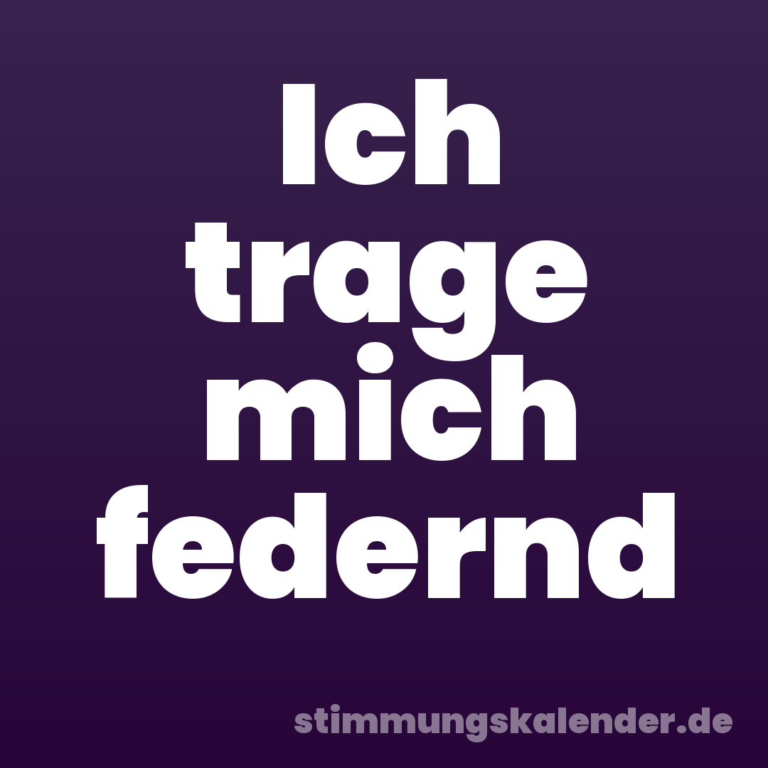 Ich trage mich federnd