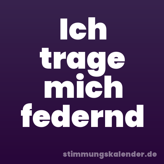 Ich trage mich federnd