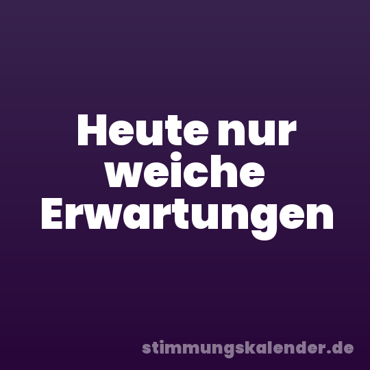 Heute nur weiche Erwartungen