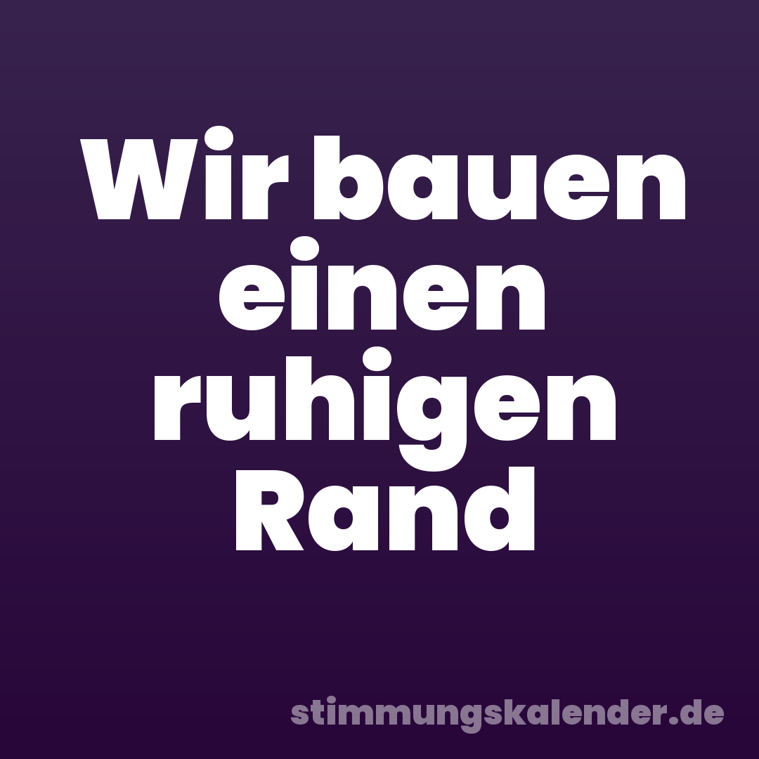 Wir bauen einen ruhigen Rand