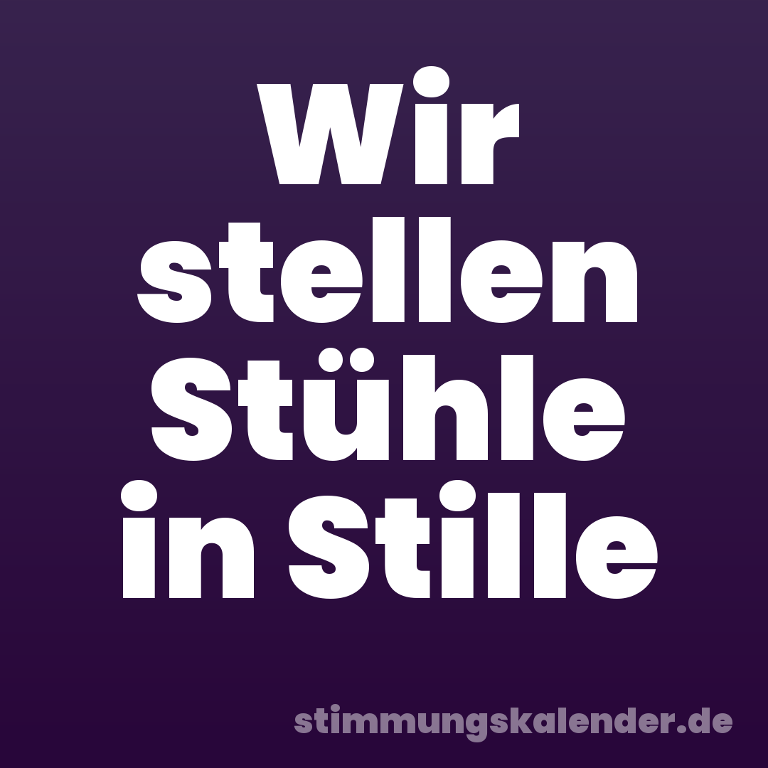Wir stellen Stühle in Stille