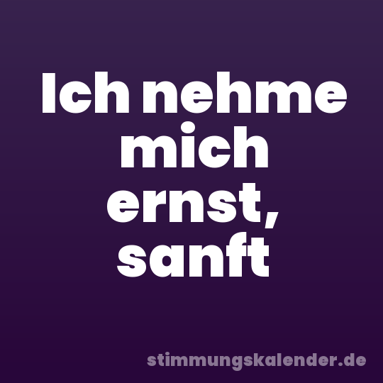 Ich nehme mich ernst, sanft