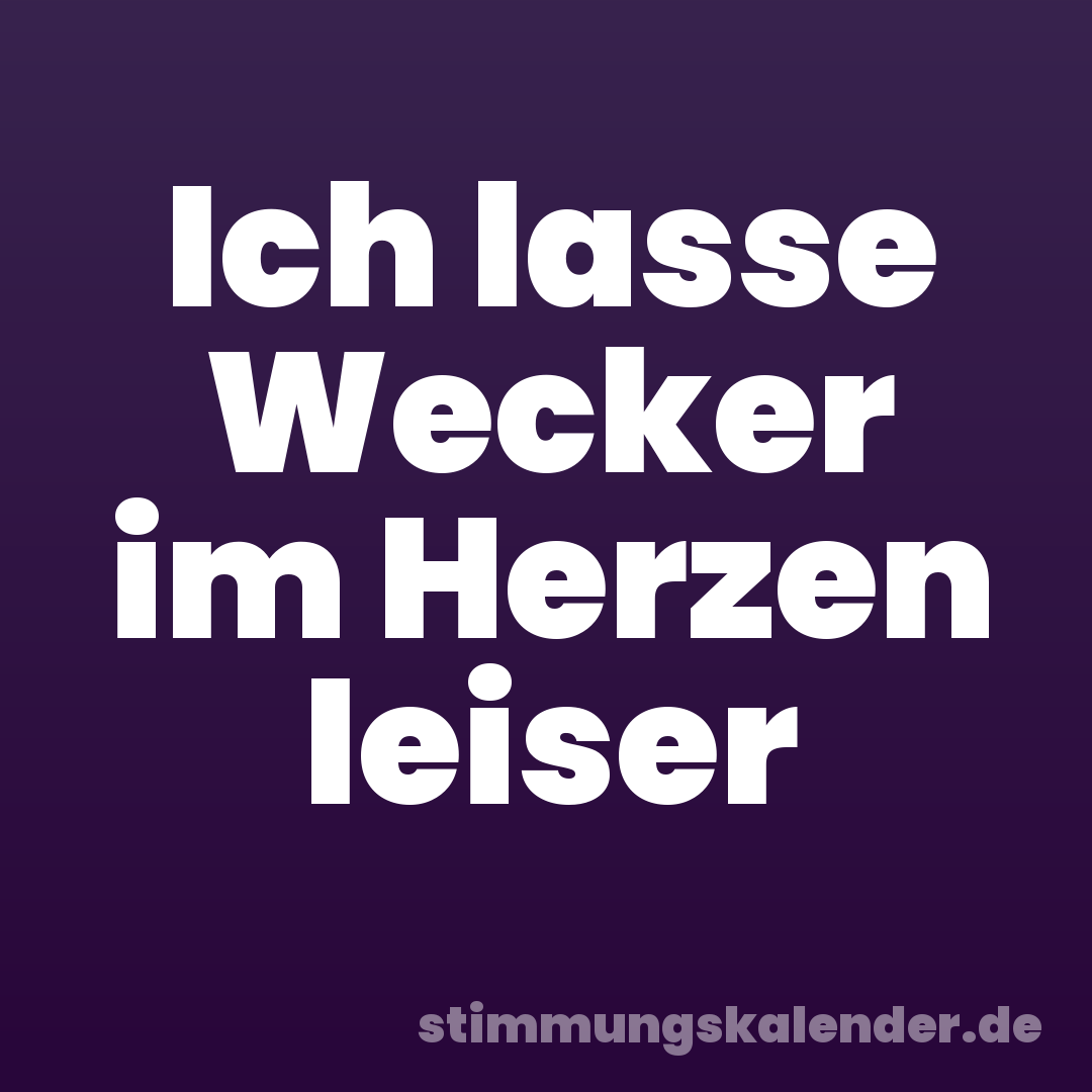 Ich lasse Wecker im Herzen leiser