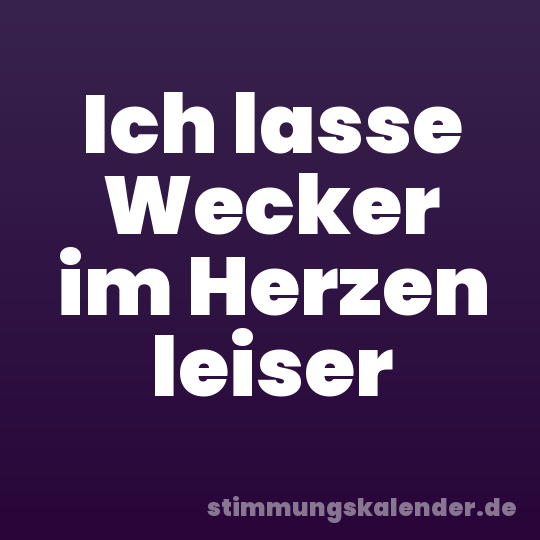 Ich lasse Wecker im Herzen leiser