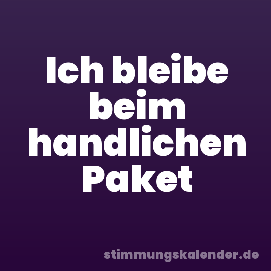 Ich bleibe beim handlichen Paket