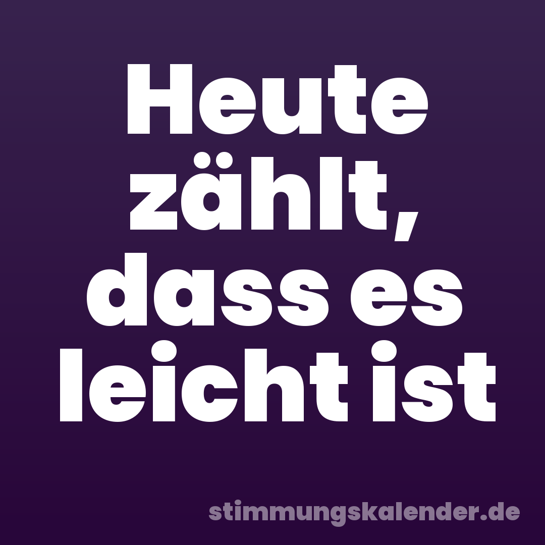 Heute zählt, dass es leicht ist