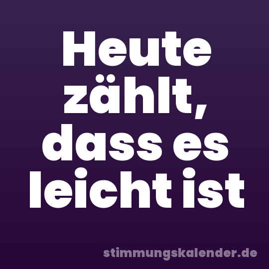 Heute zählt, dass es leicht ist