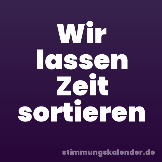 Wir lassen Zeit sortieren