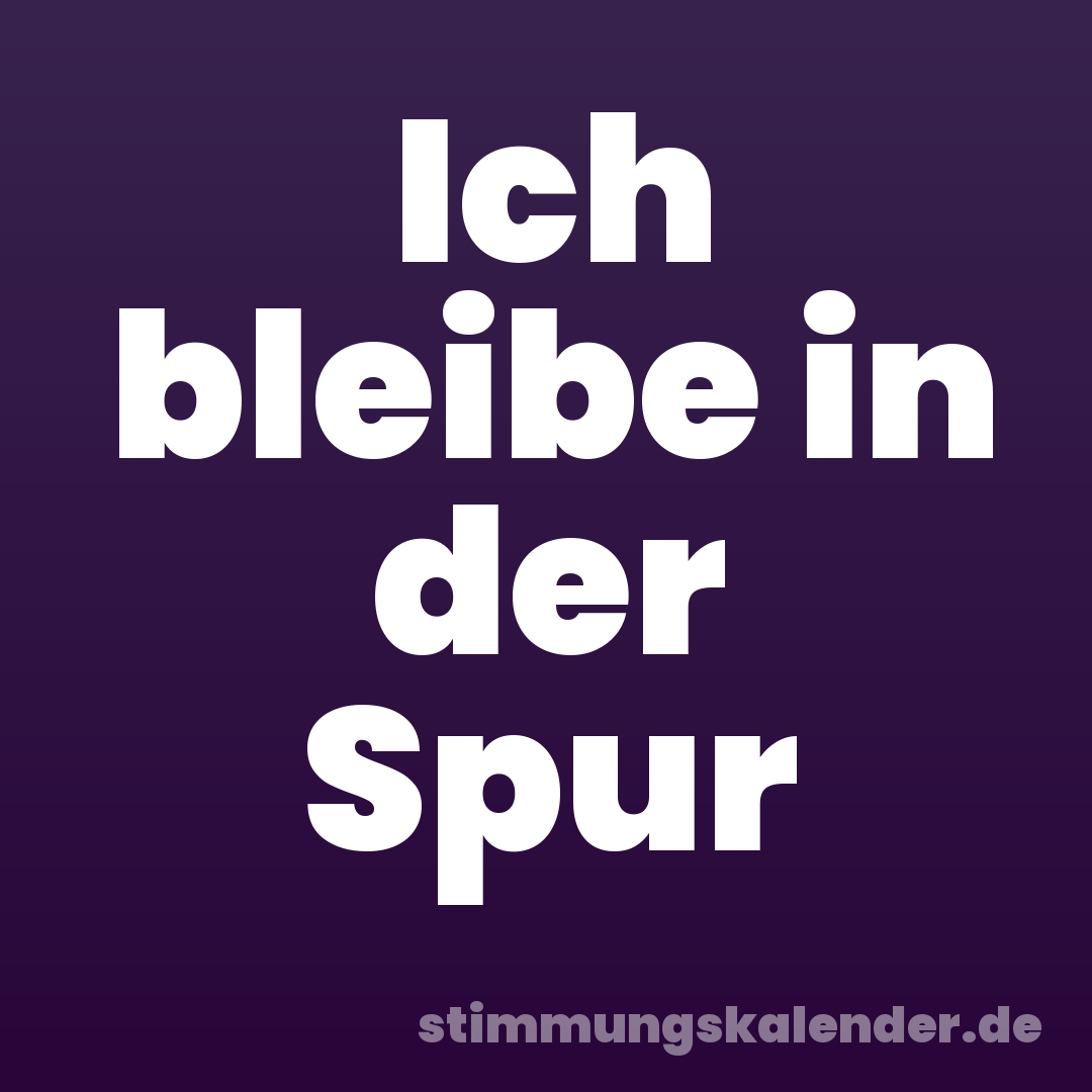 Ich bleibe in der Spur