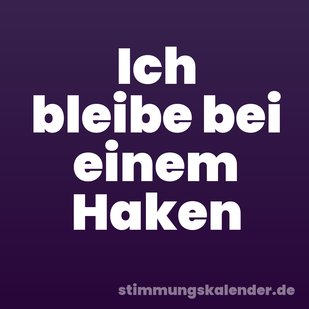 Ich bleibe bei einem Haken