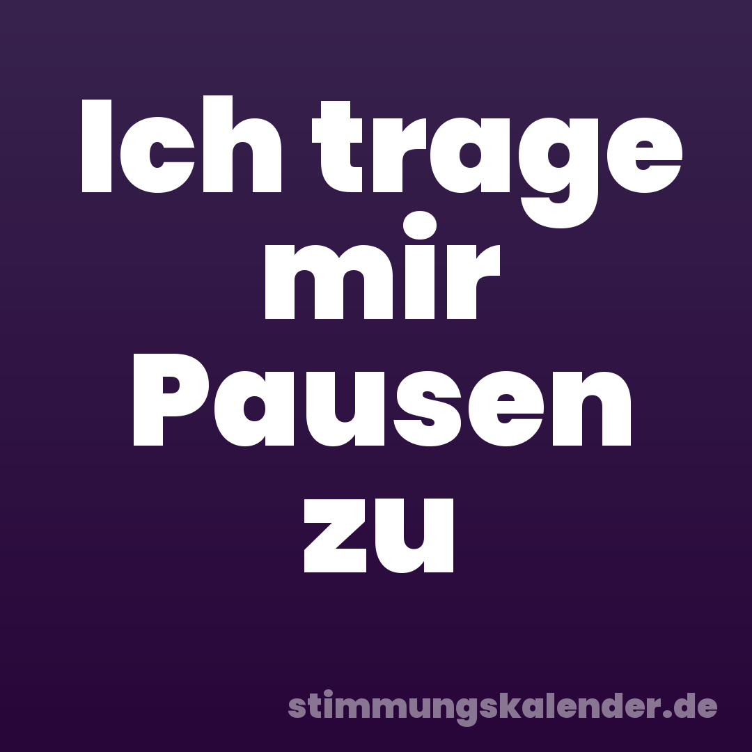 Ich trage mir Pausen zu