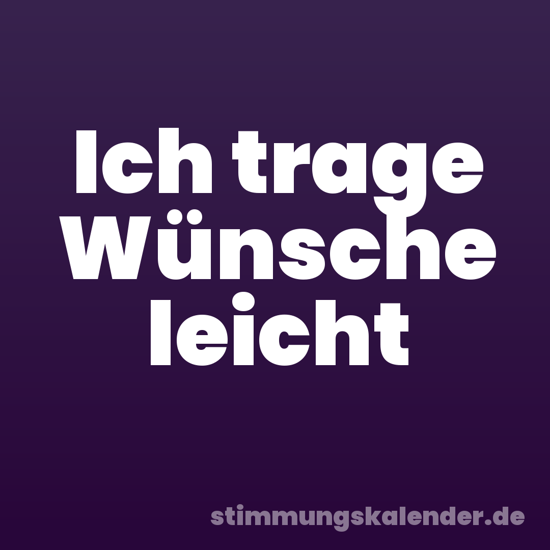 Ich trage Wünsche leicht