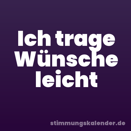 Ich trage Wünsche leicht