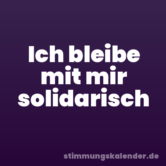 Ich bleibe mit mir solidarisch