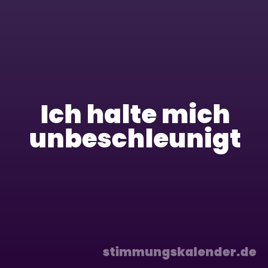Ich halte mich unbeschleunigt