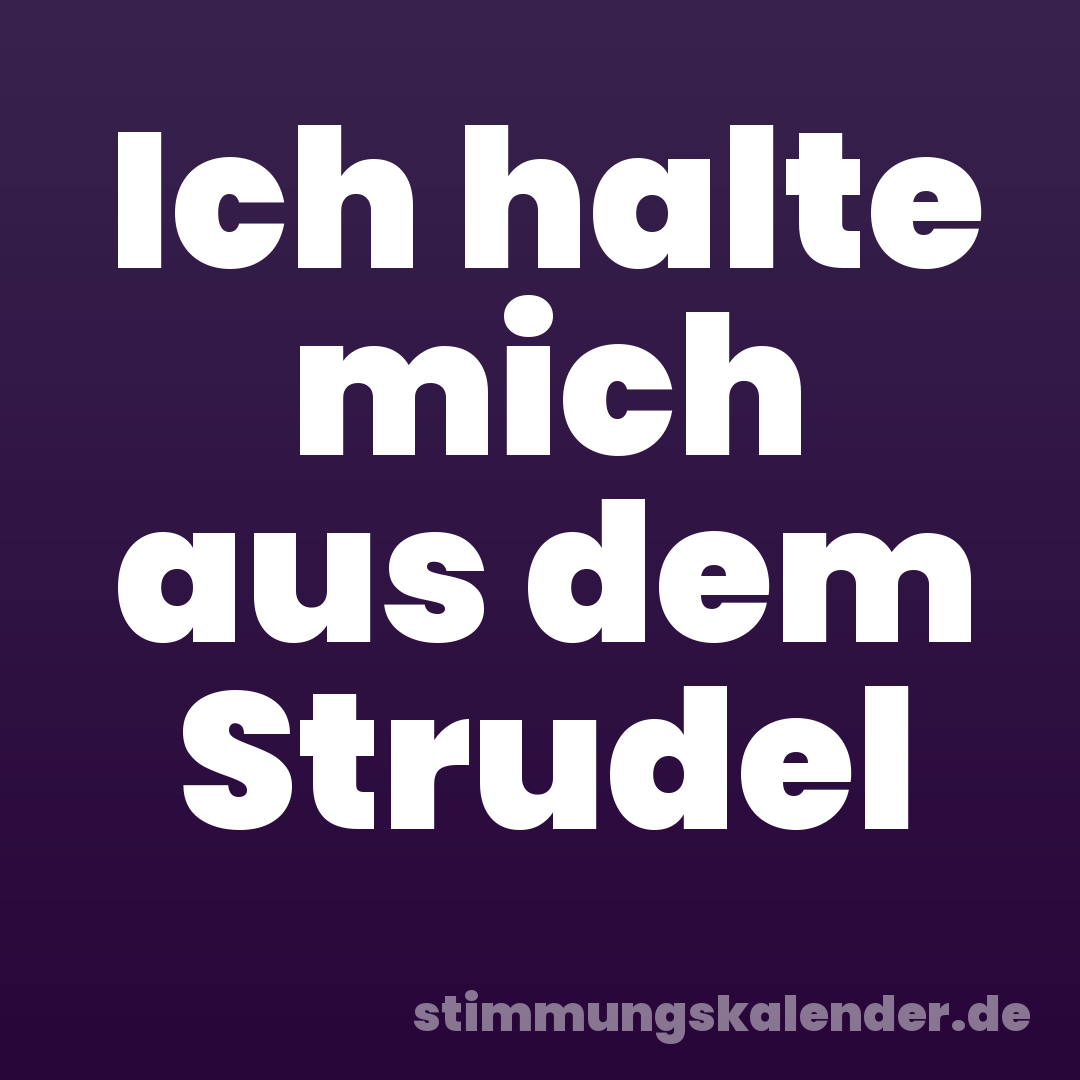 Ich halte mich aus dem Strudel