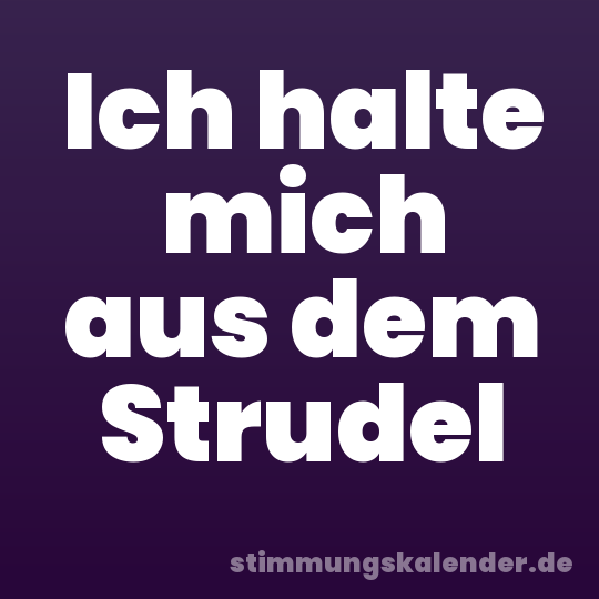 Ich halte mich aus dem Strudel