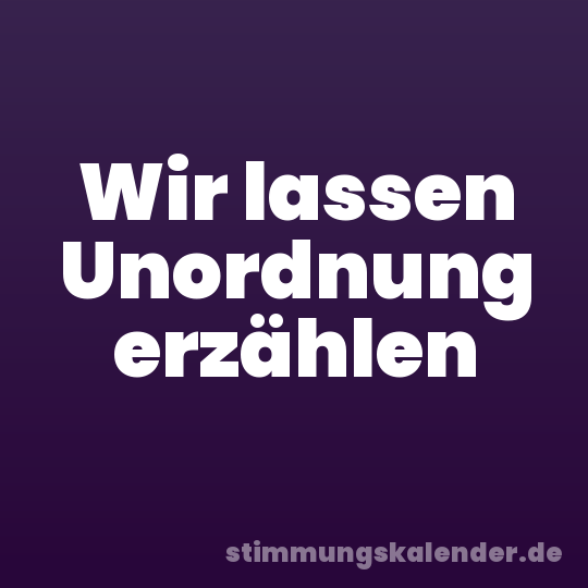 Wir lassen Unordnung erzählen