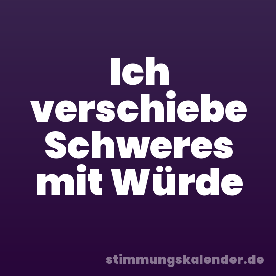 Ich verschiebe Schweres mit Würde