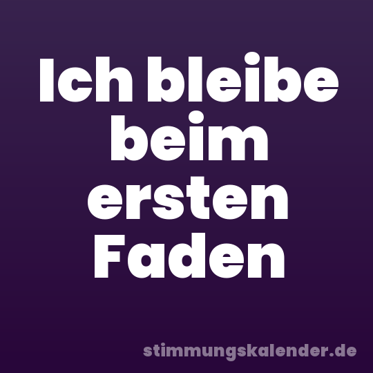 Ich bleibe beim ersten Faden